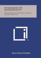 Numismatics of Massachusetts: Massachusetts Historical Society Collections, V76 di Malcolm Storer edito da Literary Licensing, LLC