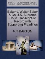 Baker V. Walter Baker & Co U.s. Supreme Court Transcript Of Record With Supporting Pleadings di R T Barton edito da Gale, U.s. Supreme Court Records
