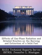 Effects Of Gas-phase Radiation And Detailed Kinetics On The Burning And Extinction Of A Solid Fuel di Jennifer L Rhatigan edito da Bibliogov