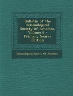 Bulletin of the Seismological Society of America, Volume 6 edito da Nabu Press