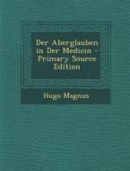 Der Aberglauben in Der Medicin di Hugo Magnus edito da Nabu Press
