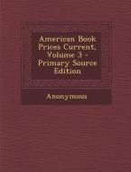 American Book Prices Current, Volume 3 di Anonymous edito da Nabu Press