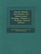 Danske Malede Portraetter: En Beskrivende Katalog, Volume 1... - Primary Source Edition edito da Nabu Press