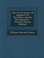 The Government of England: Its Structure and Its Development - Primary Source Edition di William Edward Hearn edito da Nabu Press