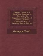 Oberto, Conte Di S. Bonifacio: Dramma in Due Atti: Da Rappresentarsi Nell'i. R. Teatro Alla Scala L'Autunno 1839... di Giuseppe Verdi edito da Nabu Press