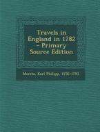 Travels in England in 1782 di Karl Philipp Moritz edito da Nabu Press