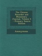 The Chinese Recorder and Missionary Journal, Volume 4 - Primary Source Edition di Anonymous edito da Nabu Press