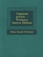 Japanese Prints - Primary Source Edition di John Gould Fletcher edito da Nabu Press