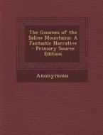 The Gnomes of the Saline Mountains: A Fantastic Narrative - Primary Source Edition di Anonymous edito da Nabu Press
