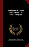 The First Part Of The Institutes Of The Laws Of England di Sir Edward Coke, Francis Hargrave edito da Andesite Press