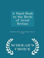 A Hand-book To The Birds Of Great Britain - Scholar's Choice Edition di R Bowdler Sharpe edito da Scholar's Choice