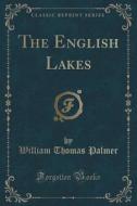 The English Lakes (classic Reprint) di William Thomas Palmer edito da Forgotten Books