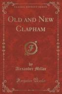 Old And New Clapham (classic Reprint) di Alexander Millar edito da Forgotten Books