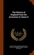 The History Of England From The Accession Of James Ii di Baron Thomas Babington Macaula Macaulay, Heinrich Ahrens, Alberto Marghieri edito da Arkose Press