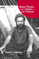 Queer Theatre and the Legacy of Cal Yeomans di Robert A. Schanke edito da Palgrave Macmillan