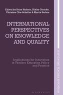 International Perspectives on Knowledge and Quality: Implications for Innovation in Teacher Education Policy and Practice edito da BLOOMSBURY ACADEMIC