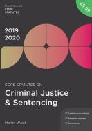 Core Statutes on Criminal Justice & Sentencing 2019-20 di Martin Wasik edito da Macmillan Education UK