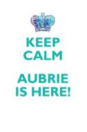KEEP CALM, AUBRIE IS HERE AFFIRMATIONS WORKBOOK Positive Affirmations Workbook Includes di Affirmations World edito da Positive Life
