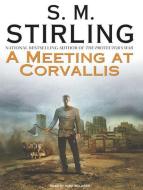 A Meeting at Corvallis di S. M. Stirling edito da Tantor Audio