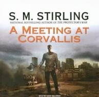 A Meeting at Corvallis di S. M. Stirling edito da Tantor Media Inc