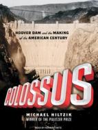 Colossus: Hoover Dam and the Making of the American Century di Michael Hiltzik edito da Tantor Media Inc