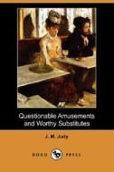 Questionable Amusements And Worthy Substitutes (dodo Press) di J M Judy edito da Dodo Press