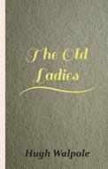 The Old Ladies di Hugh Walpole edito da HESPERIDES PR