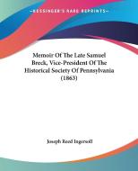 Memoir Of The Late Samuel Breck, Vice-president Of The Historical Society Of Pennsylvania (1863) di Joseph Reed Ingersoll edito da Kessinger Publishing Co