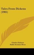 Tales from Dickens (1905) di Charles Dickens, Hallie Erminie Rives edito da Kessinger Publishing