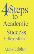 4 Steps to Academic Success: How to Study Without Wasting Time di Judy Eckdahl, Kathy Eckdahl edito da Createspace