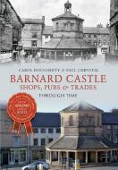 Barnard Castle Shops, Pubs & Trades Through Time di Paul Chrystal, Carol Dougherty edito da Amberley Publishing