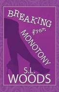Breaking From Monotony di S L Woods edito da America Star Books