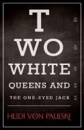 Two White Queens and the One-Eyed Jack di Heidi von Palleske edito da DUNDURN PR LTD