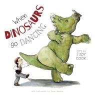 When Dinosaurs go Dancing di Judy Cook edito da FriesenPress