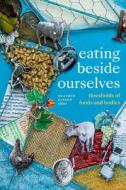 Eating Beside Ourselves: Thresholds of Foods and Bodies edito da DUKE UNIV PR