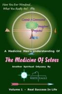 The Medicine of Selves - Vol. 1: How to Realize Real Success in Life di White Eagle edito da Createspace