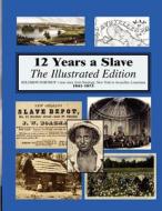 12 Years a Slave: Illustrated di Solomon Northup edito da Createspace