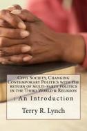 Civil Society, Changing Contemporary Politics with the Return of Multi-Party Politics in the Third World & Religion: An Introduction di Terry R. Lynch B. Sc, Terry R. Lynch edito da Createspace