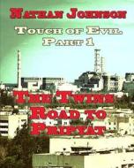 Touch of Evil, Part 1: The Twins, Road to Pripyat di Nathan Johnson edito da Createspace