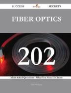 Fiber Optics 202 Success Secrets - 202 Most Asked Questions on Fiber Optics - What You Need to Know di Helen Workman edito da Emereo Publishing