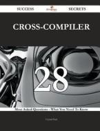 Cross-Compiler 28 Success Secrets - 28 Most Asked Questions on Cross-Compiler - What You Need to Know di Crystal Paul edito da Emereo Publishing