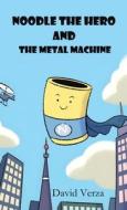 Noodle the Hero and the Metal Machine di David Verza edito da LIFERICH PUB