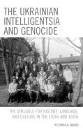 The Ukrainian Intelligentsia And Genocide di Victoria A. Malko edito da Lexington Books