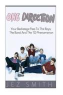 One Direction: Your Backstage Pass to the Boys, the Band, and the di Jez Smith edito da Createspace