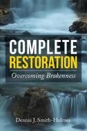 Complete Restoration di Dennis J. Smith-Holmes edito da Xlibris