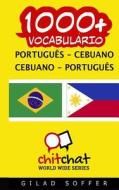 1000+ Portugues - Cebuano Cebuano - Portugues Vocabulario di Gilad Soffer edito da Createspace