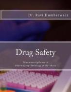 Drug Safety: Pharmacovigilance & Pharmacoepidmiology & Database di Dr Ravi N. Humbarwadi edito da Createspace
