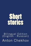 Short Stories: Bilingual Edition (English - Russian) di Anton Pavlovich Chekhov edito da Createspace