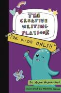 The Creative Writing Playbook: For Kids Only! di Megan Wagner Lloyd edito da ANDREWS MCMEEL PUB