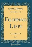 Filippino Lippi, Vol. 1 (Classic Reprint) di Paul G. Konody edito da Forgotten Books
